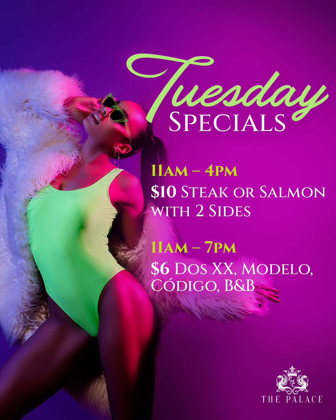 Promotional poster for Tuesday specials with a neon-lit woman in a lime swimsuit; includes times and prices: $10 steak or salmon with 2 sides, and $6 Dos XX, Modelo, Código, B&B; The Palace logo.